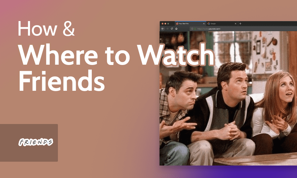 How & Where to Watch Friends 2023 [All Episodes & the Reunion]